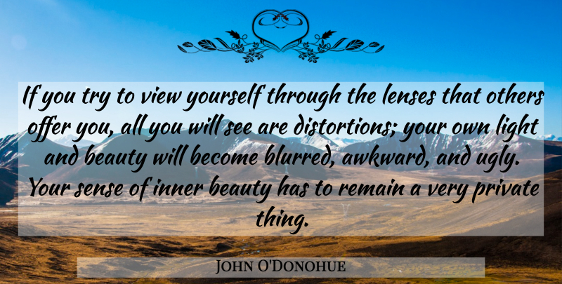 John O'Donohue Quote About Views, Light, Inner Beauty: If You Try To View...