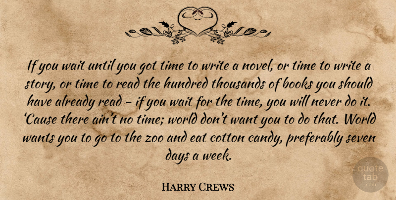 Harry Crews Quote About Zoos, Book, Writing: If You Wait Until You...