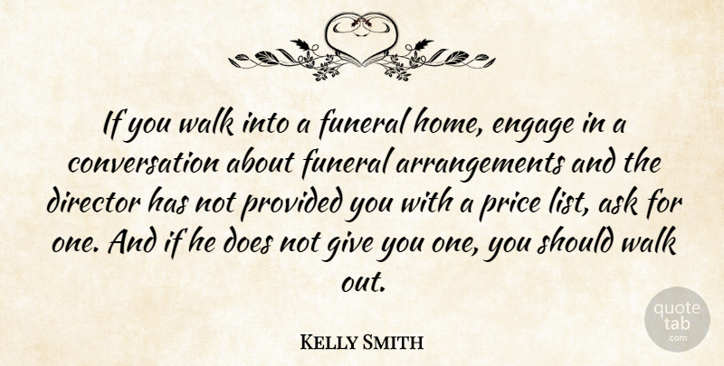 Kelly Smith Quote About Ask, Conversation, Director, Engage, Funeral: If You Walk Into A...