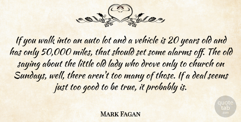 Mark Fagan Quote About Auto, Church, Deal, Drove, Good: If You Walk Into An...