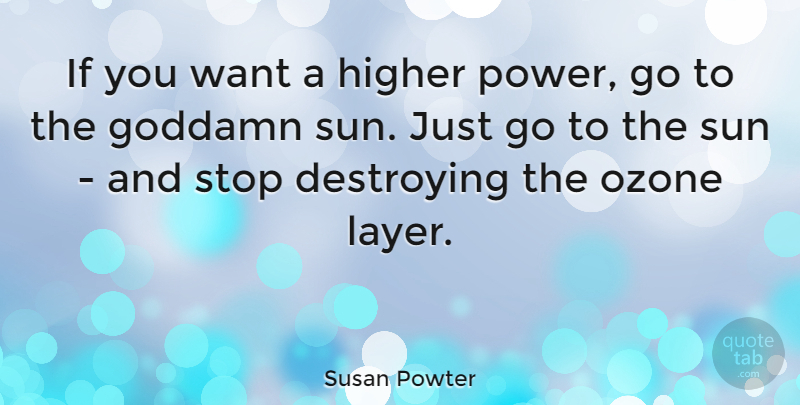 Susan Powter Quote About Ozone, Want, Layers: If You Want A Higher...