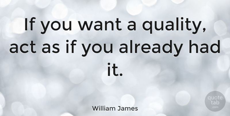 William James Quote About Leadership, Self Esteem, Quality: If You Want A Quality...