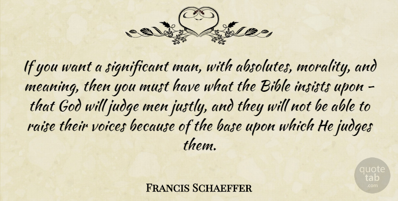 Francis Schaeffer Quote About Men, Voice, Judging: If You Want A Significant...