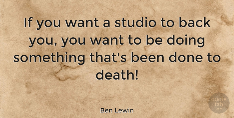 Ben Lewin Quote About Death: If You Want A Studio...