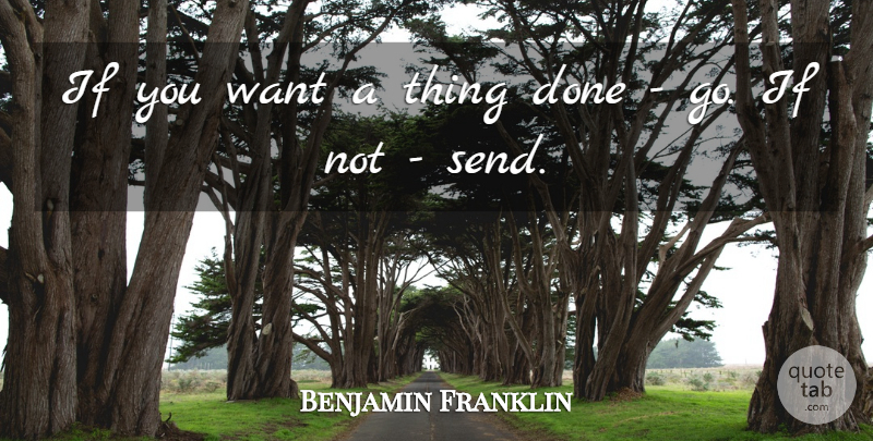Benjamin Franklin Quote About Leadership, Sports, Done: If You Want A Thing...