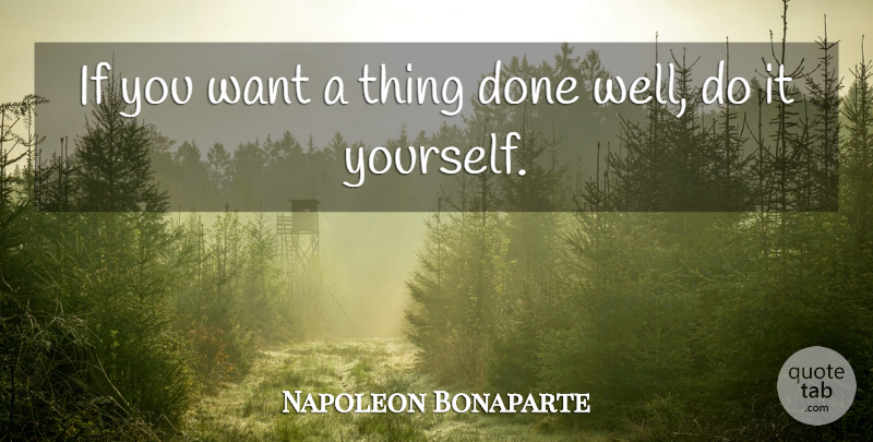 if you want something done well do it yourself