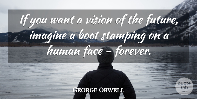 George Orwell Quote About Time, Freedom, Future: If You Want A Vision...