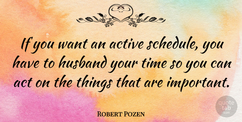 Robert Pozen Quote About Husband, Important, Want: If You Want An Active...
