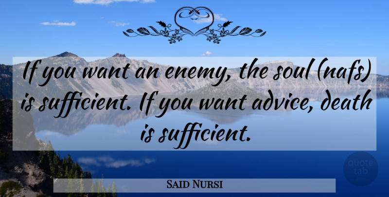 Said Nursi Quote About Advice, Soul, Enemy: If You Want An Enemy...