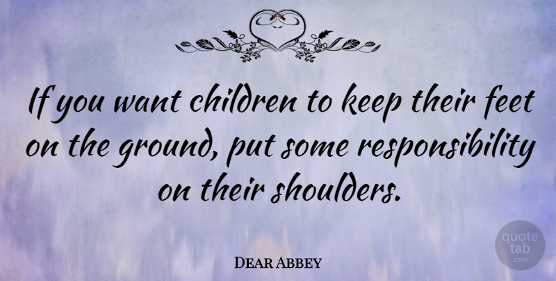 Dear Abbey Quote About Inspirational, Motivational, Family: If You Want Children To...