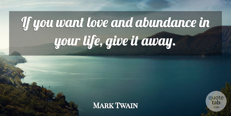 Mark Twain Quote About Abundance Of Love, Giving, Want: If You Want Love And...