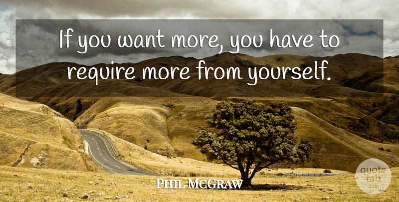 Phil McGraw Quote About Encouragement, Ambition, Ambitious: If You Want More You...
