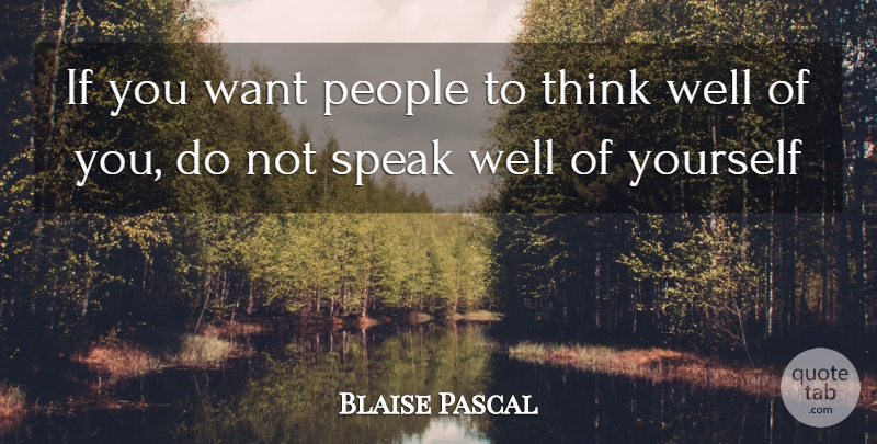 Blaise Pascal Quote About People, Speak: If You Want People To...