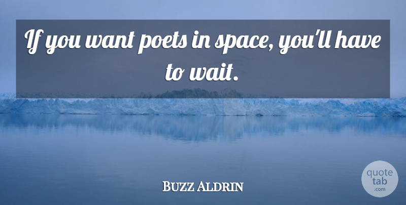 Buzz Aldrin Quote About Space, Waiting, Want: If You Want Poets In...