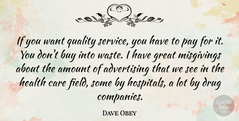 Dave Obey Quote About Drug, Quality, Care: If You Want Quality Service...