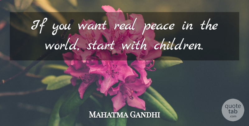 Mahatma Gandhi Quote About Inspirational, Children, Real: If You Want Real Peace...