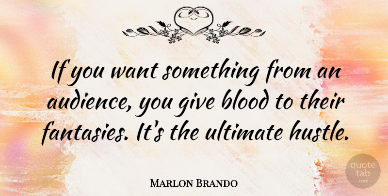 Marlon Brando Quote About Blood, Want Something, Giving: If You Want Something From...