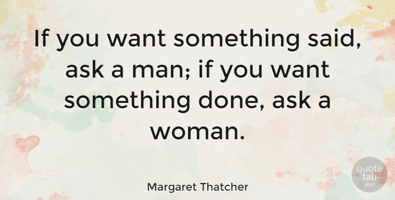 Margaret Thatcher Quote About Inspirational, Funny, Strong Women: If You Want Something Said...