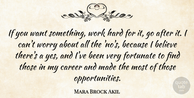 Mara Brock Akil Quote About Believe, Fortunate, Hard, Work: If You Want Something Work...