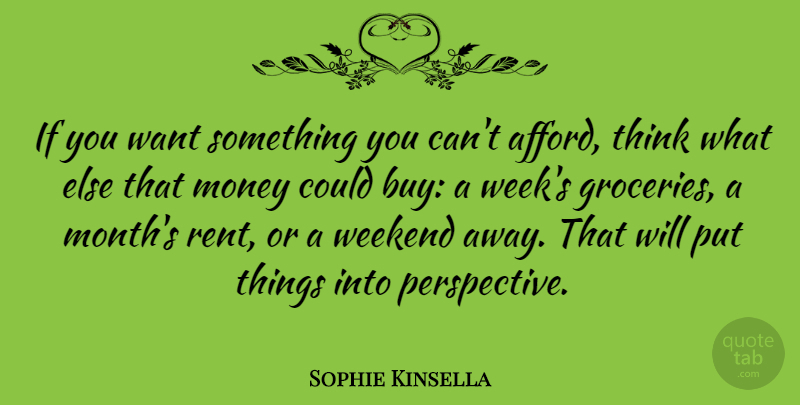 Sophie Kinsella Quote About Thinking, Weekend, Want Something: If You Want Something You...