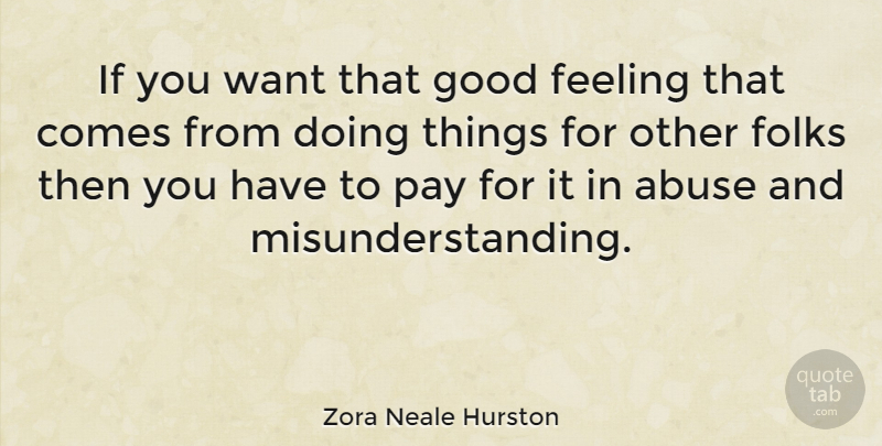 Zora Neale Hurston Quote About Feelings, Abuse, Doing Things For Others: If You Want That Good...