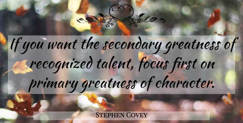 Stephen Covey Quote About Inspirational, Character, Greatness: If You Want The Secondary...