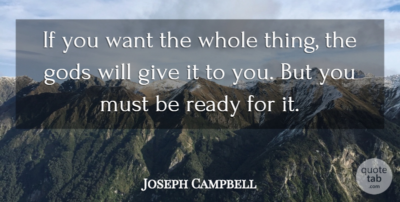 Joseph Campbell Quote About Inspirational, Giving, Want: If You Want The Whole...