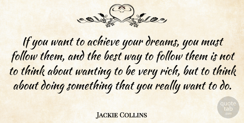 Jackie Collins Quote About Dream, Thinking, Want: If You Want To Achieve...