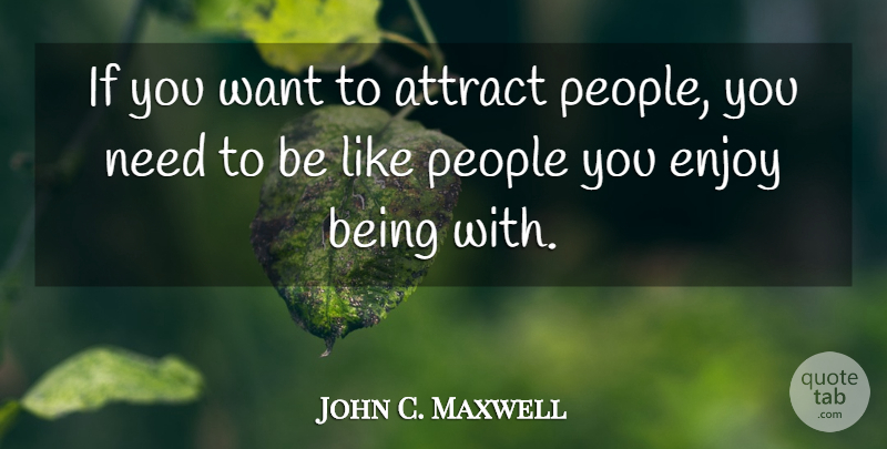 John C. Maxwell Quote About People, Want, Needs: If You Want To Attract...
