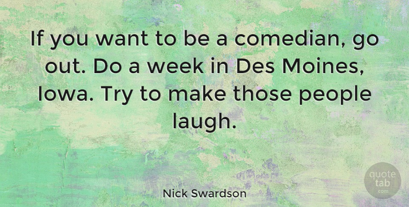 Nick Swardson Quote About People: If You Want To Be...