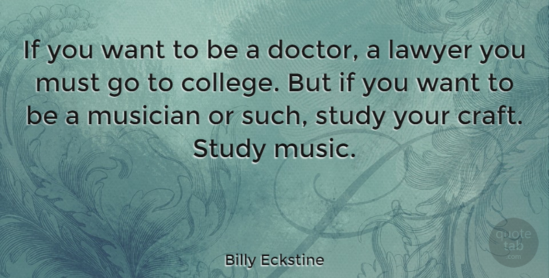 Billy Eckstine Quote About College, Doctors, Crafts: If You Want To Be...