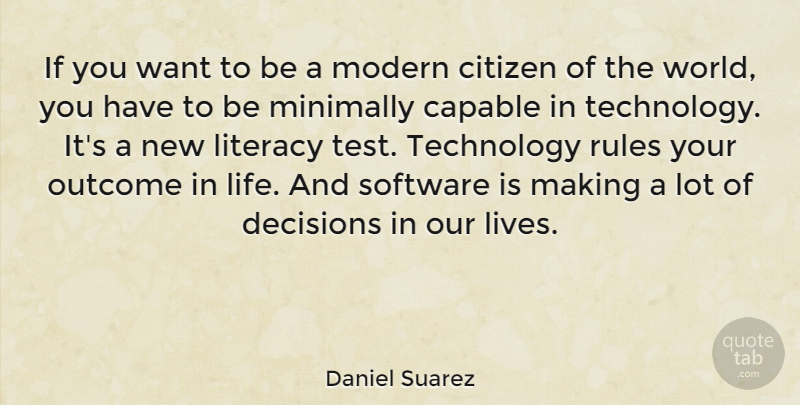 Daniel Suarez Quote About Capable, Citizen, Life, Literacy, Modern: If You Want To Be...