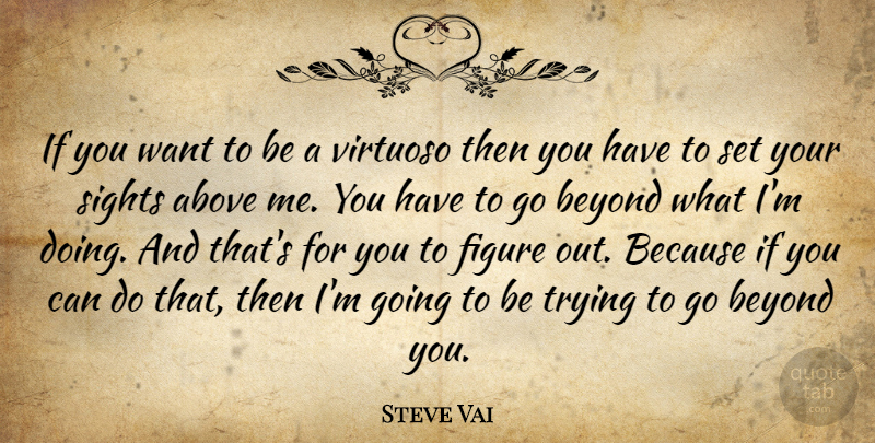 Steve Vai Quote About Sight, Trying, Want: If You Want To Be...
