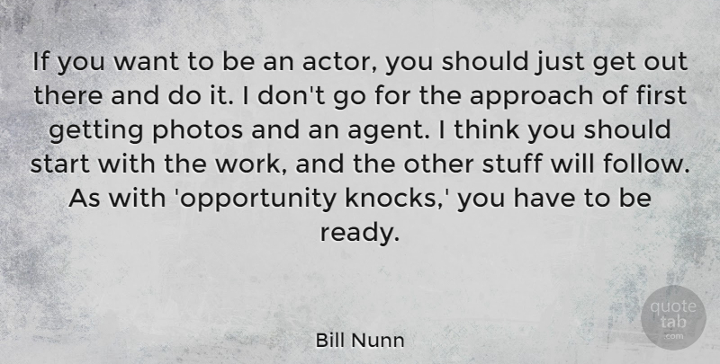 Bill Nunn Quote About Approach, Photos, Stuff, Work: If You Want To Be...