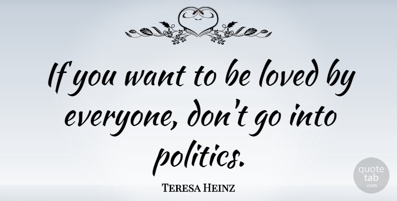 Teresa Heinz Quote About Want, Ifs: If You Want To Be...