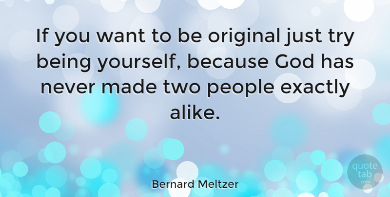 Bernard Meltzer Quote About Being Yourself, Two, People: If You Want To Be...