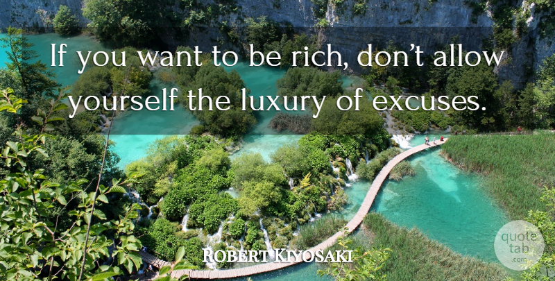 Robert Kiyosaki Quote About Luxury, Want, Rich: If You Want To Be...