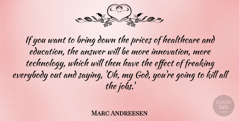 Marc Andreesen Quote About Answer, Bring, Education, Effect, Everybody: If You Want To Bring...