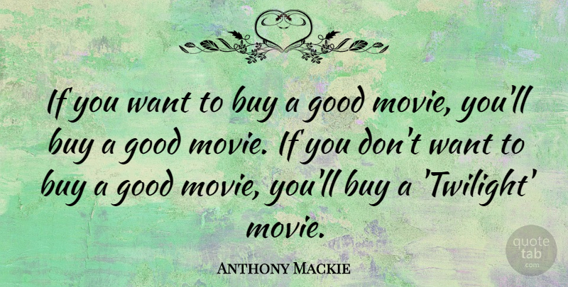 Anthony Mackie Quote About Twilight, Good Movie, Want: If You Want To Buy...