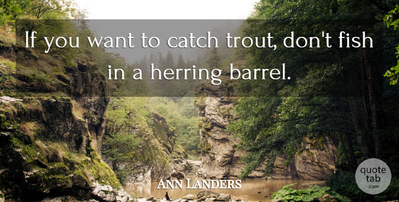 Ann Landers Quote About Women, Want, Trout: If You Want To Catch...