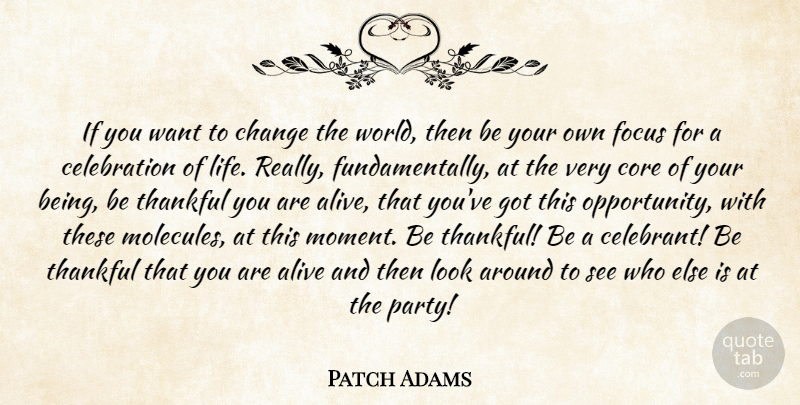 Patch Adams Quote About Party, Opportunity, Being Thankful: If You Want To Change...