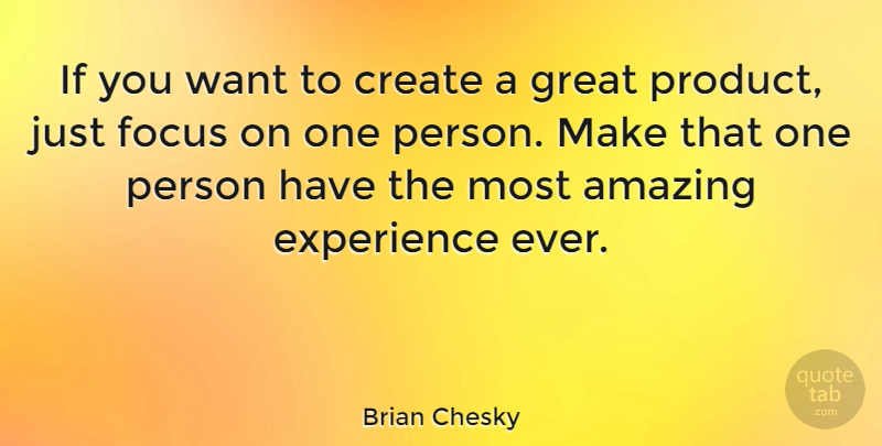 Brian Chesky Quote About Focus, Want, That One Person: If You Want To Create...