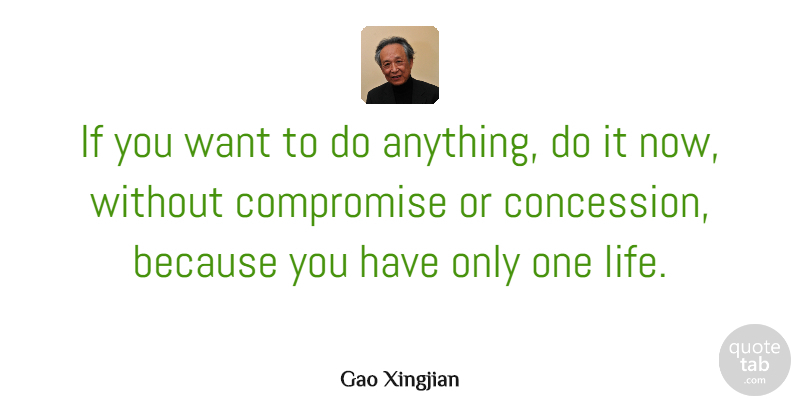 Gao Xingjian Quote About Want, Compromise, Ifs: If You Want To Do...