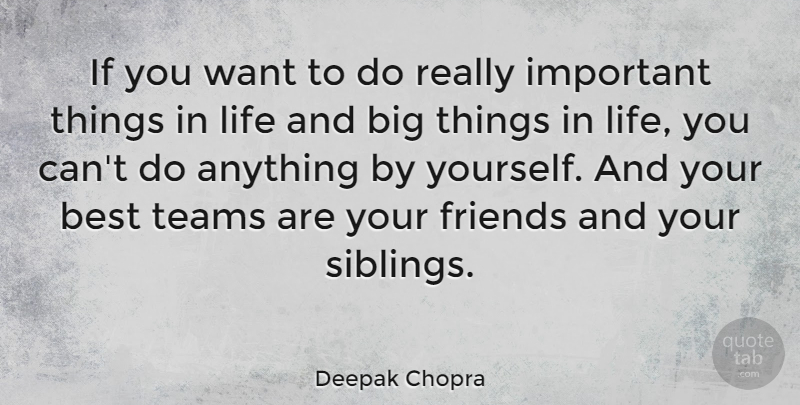 Deepak Chopra Quote About Brother, Team, Sibling: If You Want To Do...