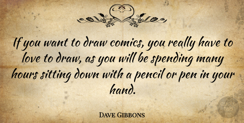Dave Gibbons Quote About Hands, Sitting, Want: If You Want To Draw...