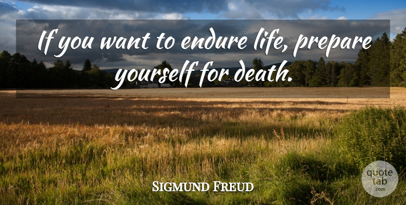 Sigmund Freud Quote About Life, Want, Endure: If You Want To Endure...