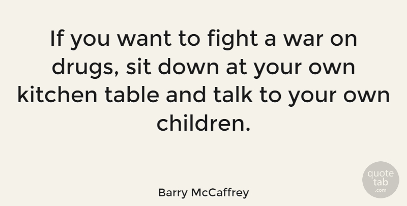 Barry McCaffrey Quote About Children, War, Fighting: If You Want To Fight...