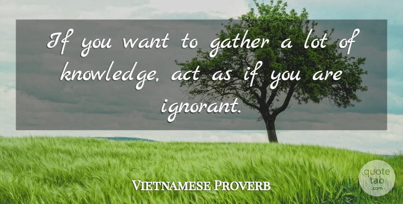 Vietnamese Proverb Quote About Act, Gather: If You Want To Gather...