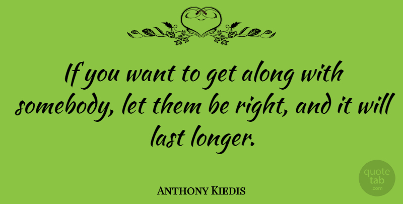 Anthony Kiedis Quote About Want, Lasts, Ifs: If You Want To Get...