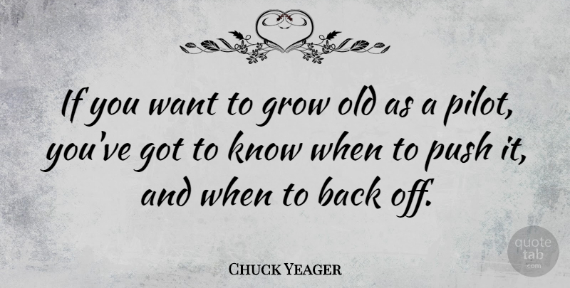Chuck Yeager Quote About Want, Pilots, Aviation: If You Want To Grow...